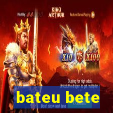 bateu bete